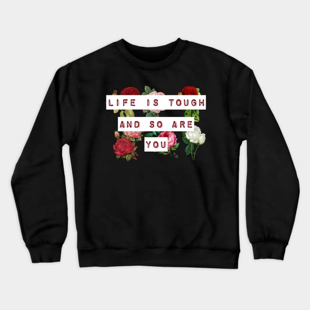 Life is tough and so are you Crewneck Sweatshirt by PincGeneral